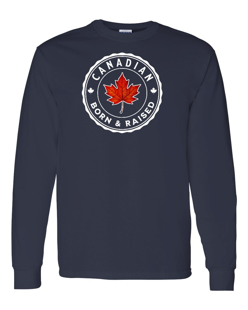 Canadian Born & Rasied Full Long Sleeve - Gildan Canada (sewn Internationally)