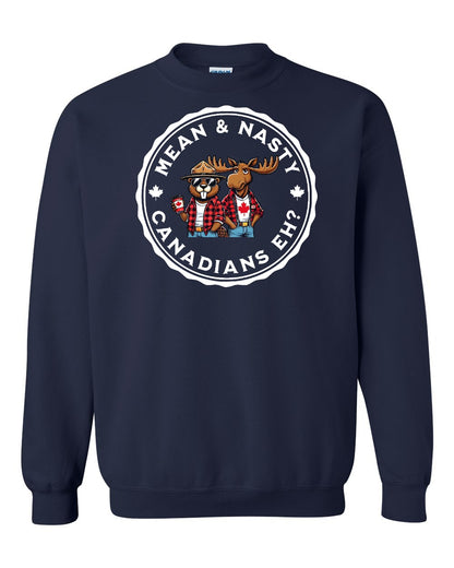 Mean & Nasty Canadians Eh! Full Crewneck - Gildan Canada (sewn Internationally)