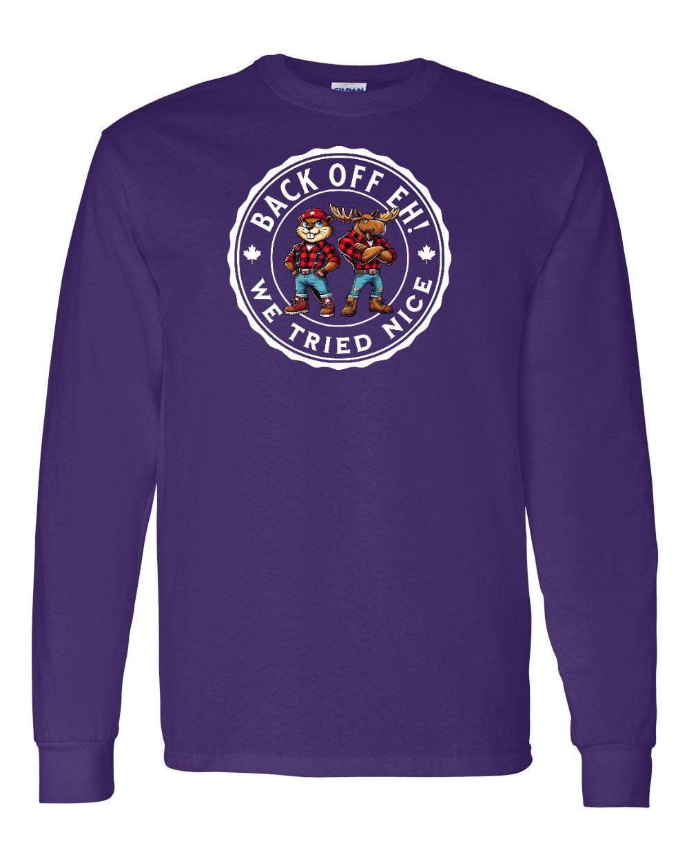 Back off  Eh ! We Tried Nice Full Long Sleeve - Gildan Canada (sewn Internationally)