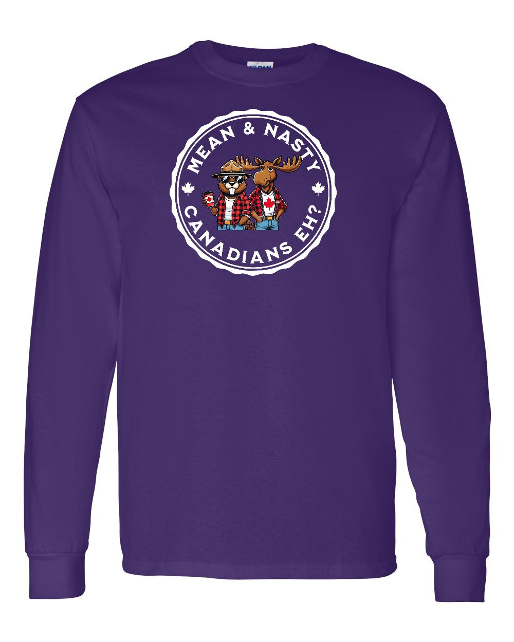 Mean & Nasty Canadians Eh! Full Long Sleeve - Gildan Canada (sewn Internationally)