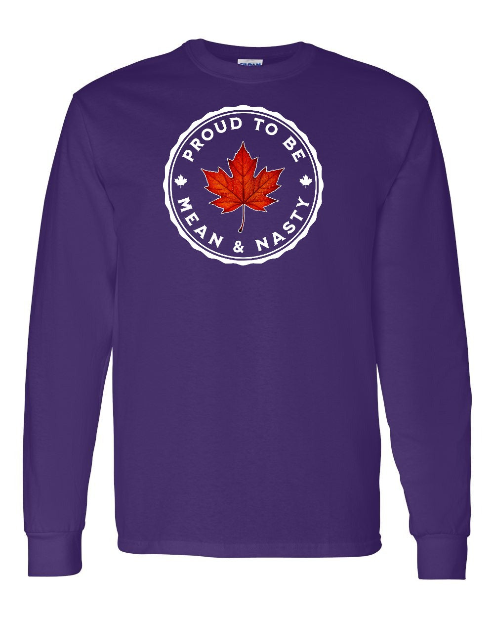 Proud Mean & Nasty Leaf Full Long Sleeve - Gildan Canada (sewn Internationally)