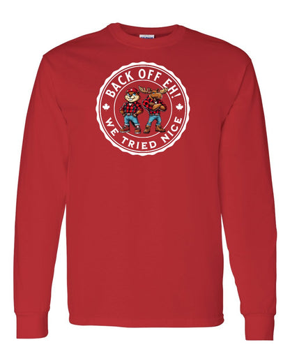 Back off  Eh ! We Tried Nice Full Long Sleeve - Gildan Canada (sewn Internationally)