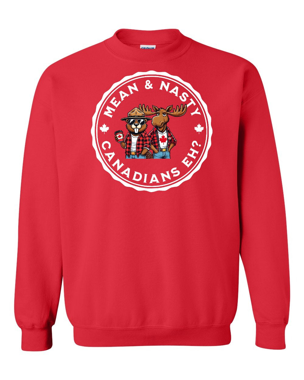 Mean & Nasty Canadians Eh! Full Crewneck - Gildan Canada (sewn Internationally)