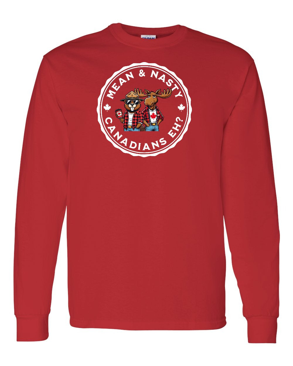 Mean & Nasty Canadians Eh! Full Long Sleeve - Gildan Canada (sewn Internationally)