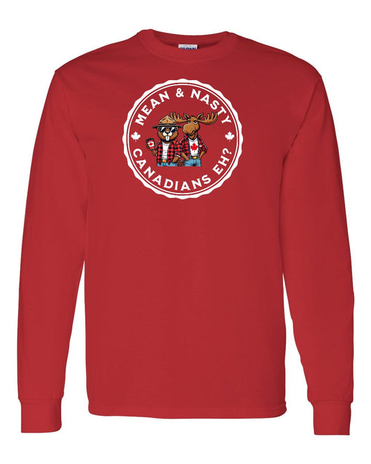 Mean & Nasty Canadians Eh! Full Long Sleeve - Gildan Canada (sewn Internationally)