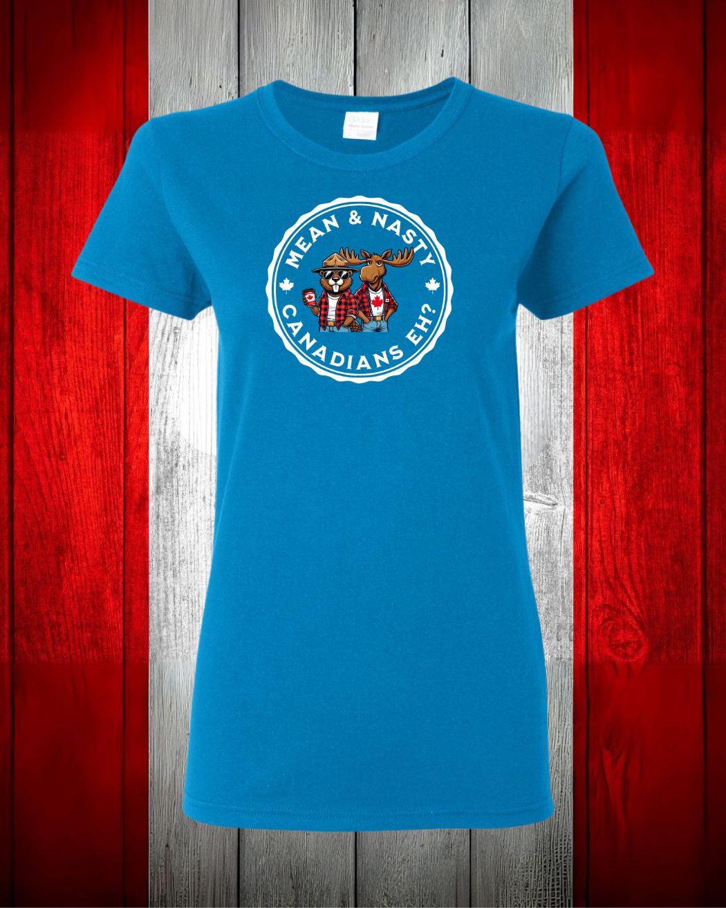Mean & Nasty Canadian Eh! Women's Tee - Gildan Canada (sewn Internationally)