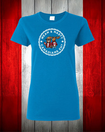 Mean & Nasty Canadian Eh! Women's Tee - Gildan Canada (sewn Internationally)