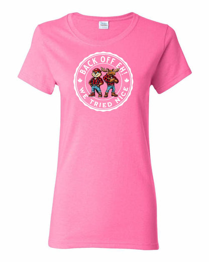 Back Off We Tried Nice Full Front Women's Tee - Gildan Canada (sewn Internationally)