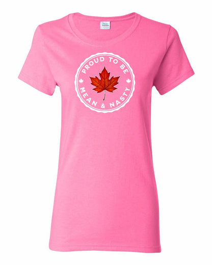 Proud to be Mean and Nasty Leaf Full Front Women's Tee - Gildan Canada (sewn Internationally)