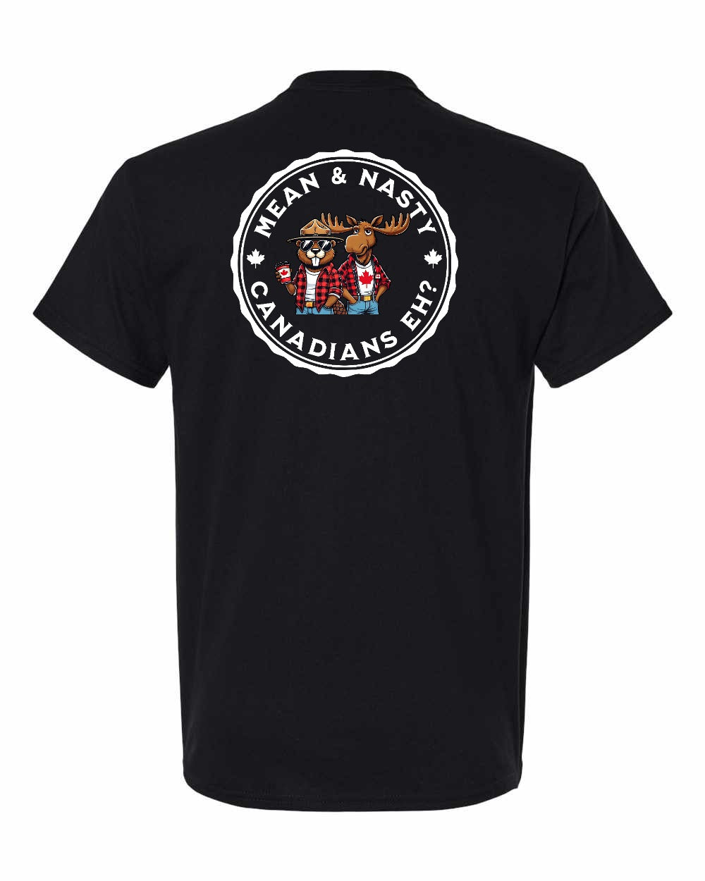 Mean and Nasty Canadian's Eh!  Left Chest & Back Men's Tee - Gildan Canada (sewn Internationally)