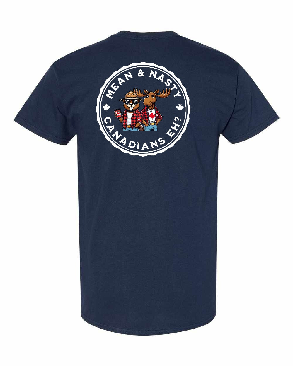 Mean and Nasty Canadian's Eh!  Left Chest & Back Men's Tee - Gildan Canada (sewn Internationally)