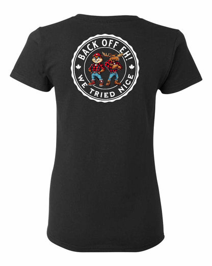 Back Off We Tried Nice Left Chest and Back Women's Tee - Gildan Canada (sewn Internationally)