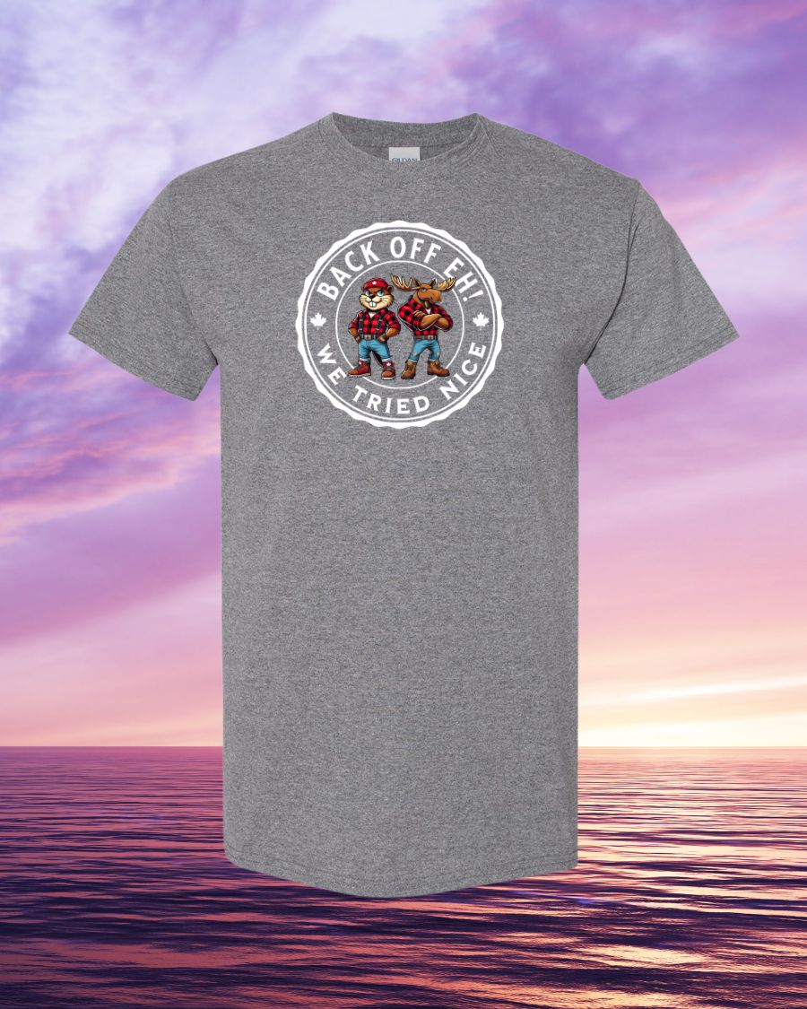 Back off EH! we tried nice Men's Tee - Gildan Canada (sewn Internationally)