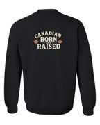 Canadian Born & Raised Sign Left Chest And Back  Crewneck Sweatshirt - Unisex
