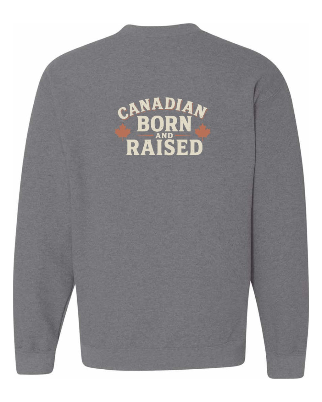 Canadian Born & Raised Sign Left Chest And Back  Crewneck Sweatshirt - Unisex