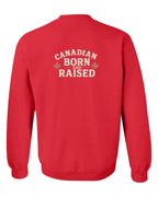 Canadian Born & Raised Sign Left Chest And Back  Crewneck Sweatshirt - Unisex