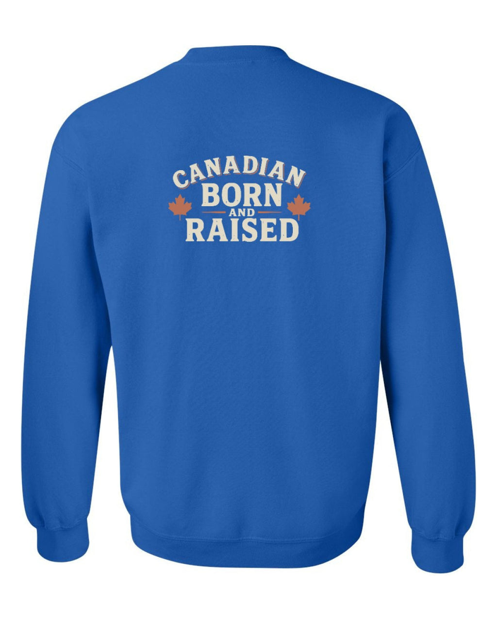 Canadian Born & Raised Sign Left Chest And Back  Crewneck Sweatshirt - Unisex