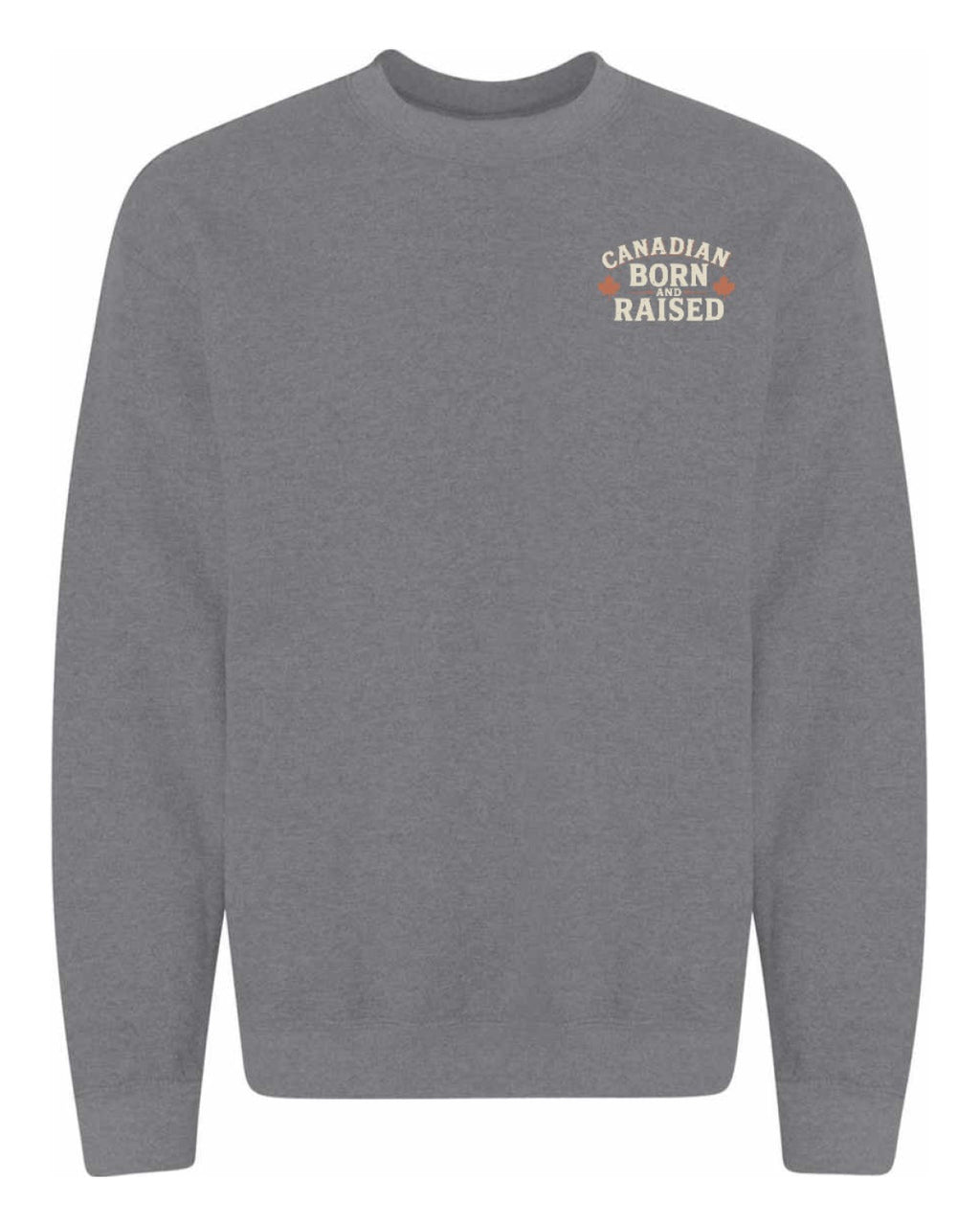Canadian Born & Raised Sign Left Chest And Back  Crewneck Sweatshirt - Unisex