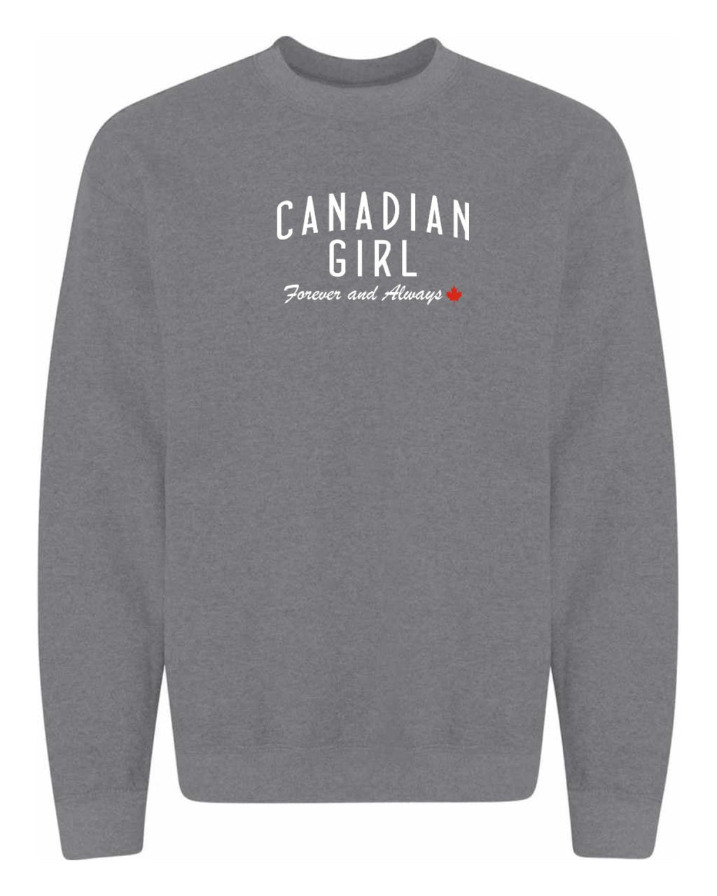 Canadian Girl Forever And Always   Crewneck Sweatshirt - Unisex