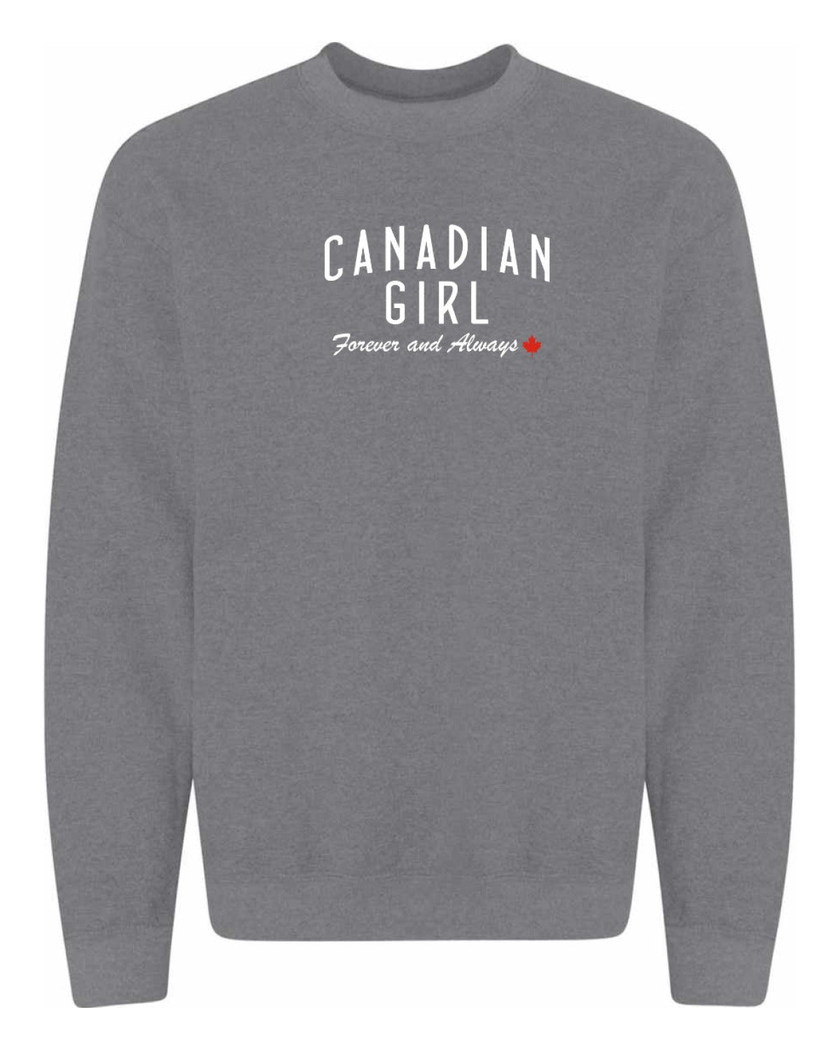 Canadian Girl Forever And Always   Crewneck Sweatshirt - Unisex