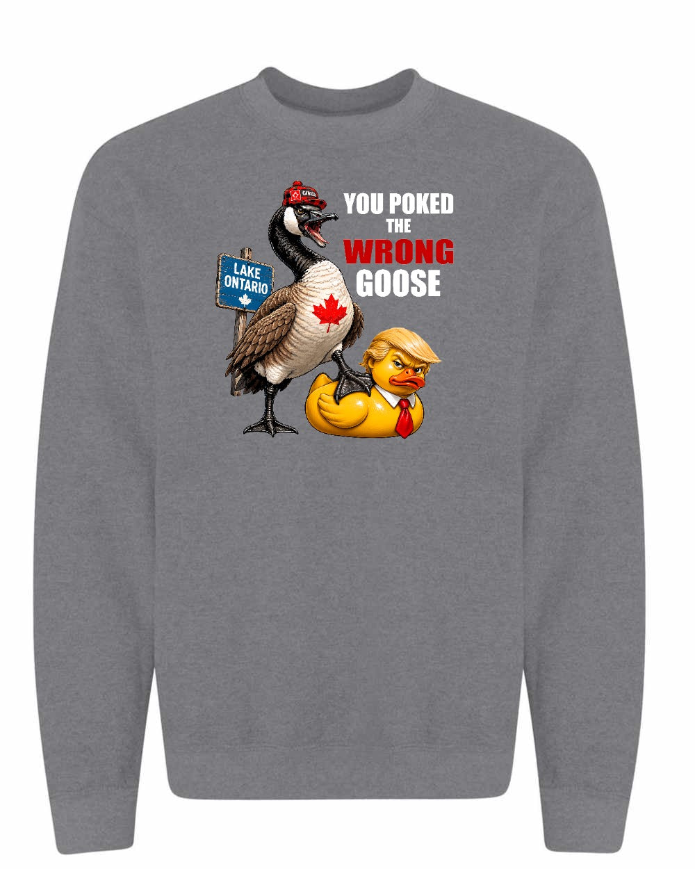 Poked the Wrong Goose Full Front Crewneck Sweatshirt