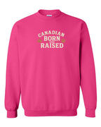 Canadian Born & Raised Sign   Crewneck Sweatshirt - Unisex