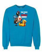 Poked the Wrong Goose Full Front Crewneck Sweatshirt