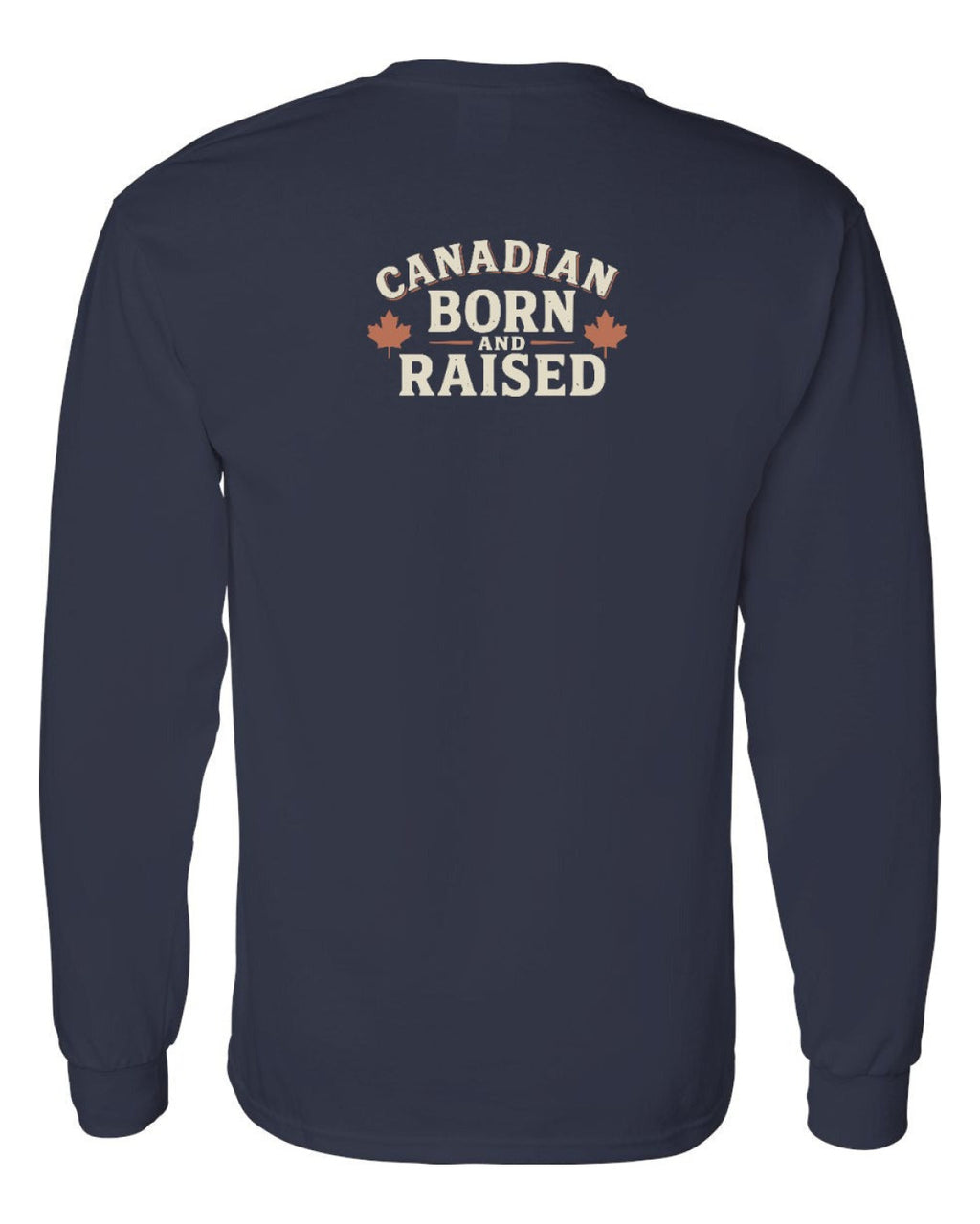 Canadian Born & Raised Sign Left Chest and Back  Long Sleeve - Unisex