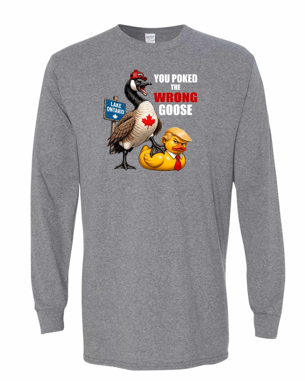 Poked the Wrong Goose Full Front Long Sleeve