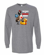 Poked the Wrong Goose Full Front Long Sleeve