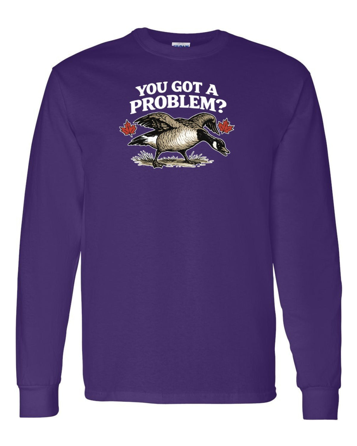 You Got a Problem  Long Sleeve - Unisex