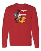 Poked the Wrong Goose Full Front Long Sleeve