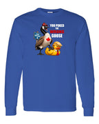 Poked the Wrong Goose Full Front Long Sleeve
