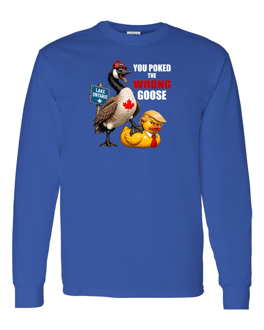 Poked the Wrong Goose Full Front Long Sleeve