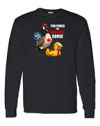 Poked the Wrong Goose Full Front Long Sleeve