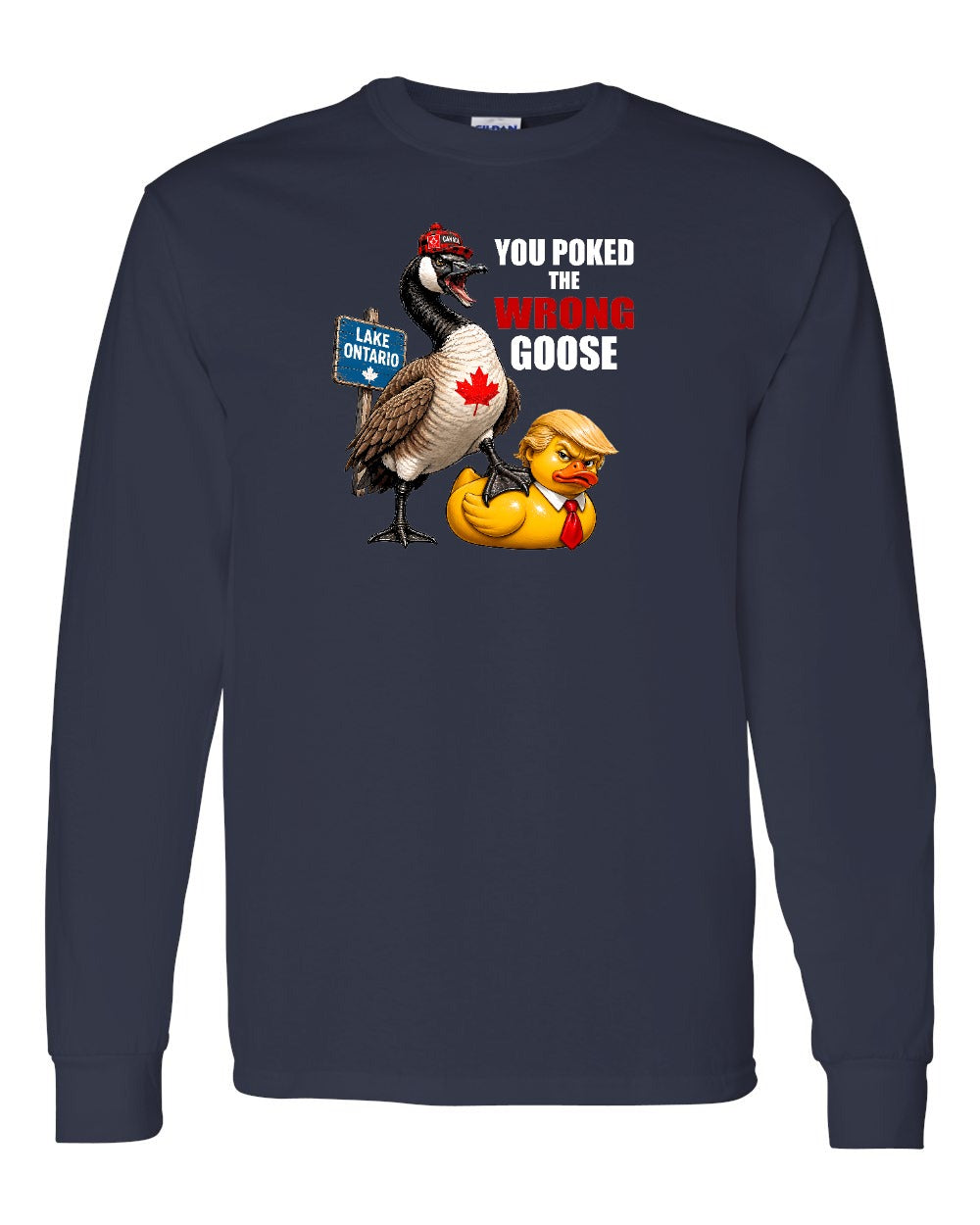 Poked the Wrong Goose Full Front Long Sleeve
