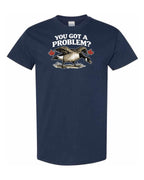You Got a Problem  Men's Tee