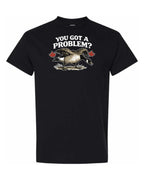 You Got a Problem  Men's Tee