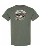 You Got a Problem  Men's Tee
