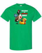 Poked the Wrong Goose Full Front Men's Tee