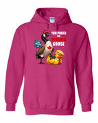 Poked the Wrong Goose Full Front Pullover Hoodie