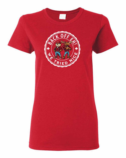 Back Off We Tried Nice Full Front Women's Tee - Gildan Canada (sewn Internationally)