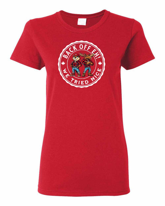 Back Off We Tried Nice Full Front Women's Tee - Gildan Canada (sewn Internationally)