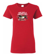 You Got a Problem  Women's Tee