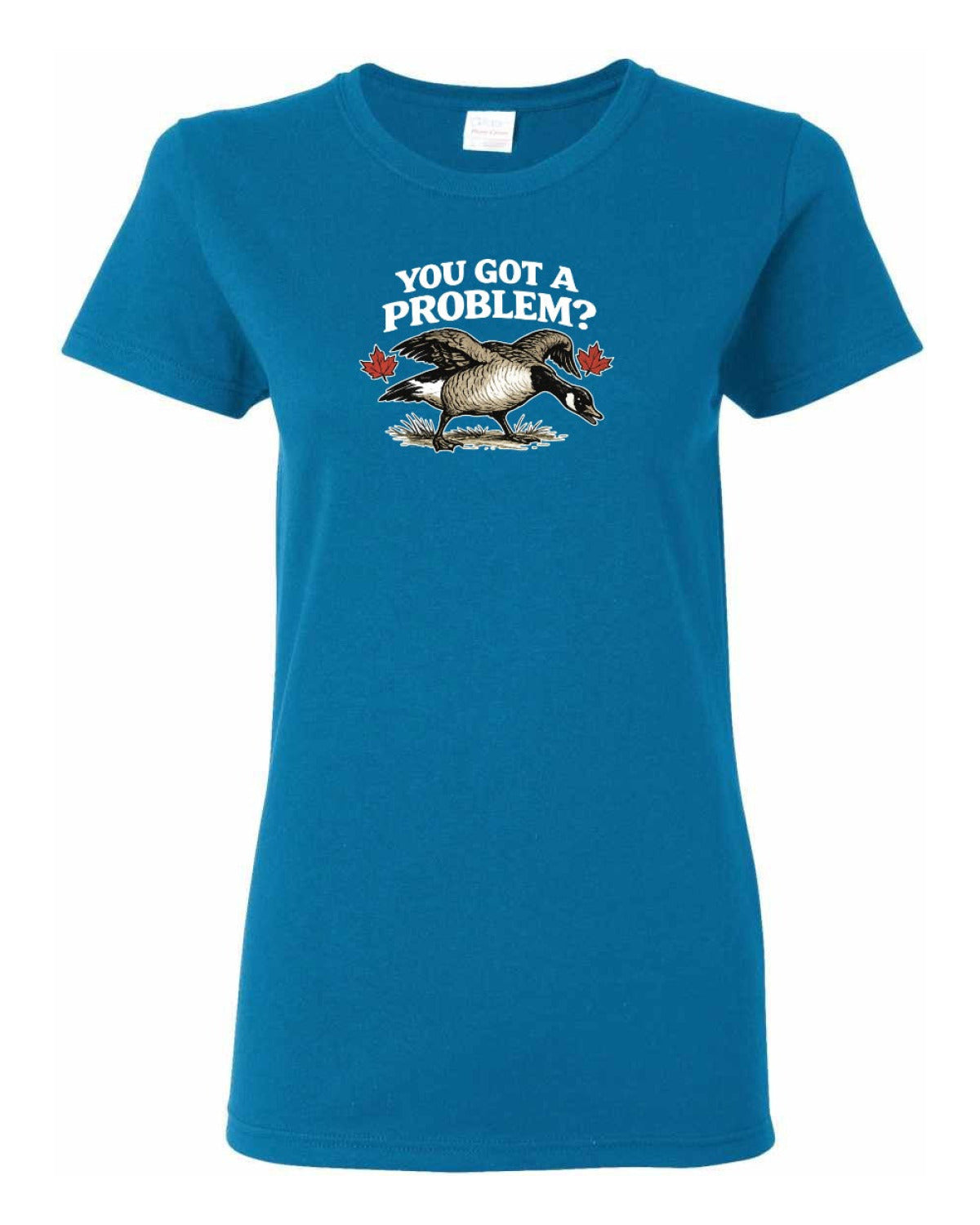 You Got a Problem  Women's Tee